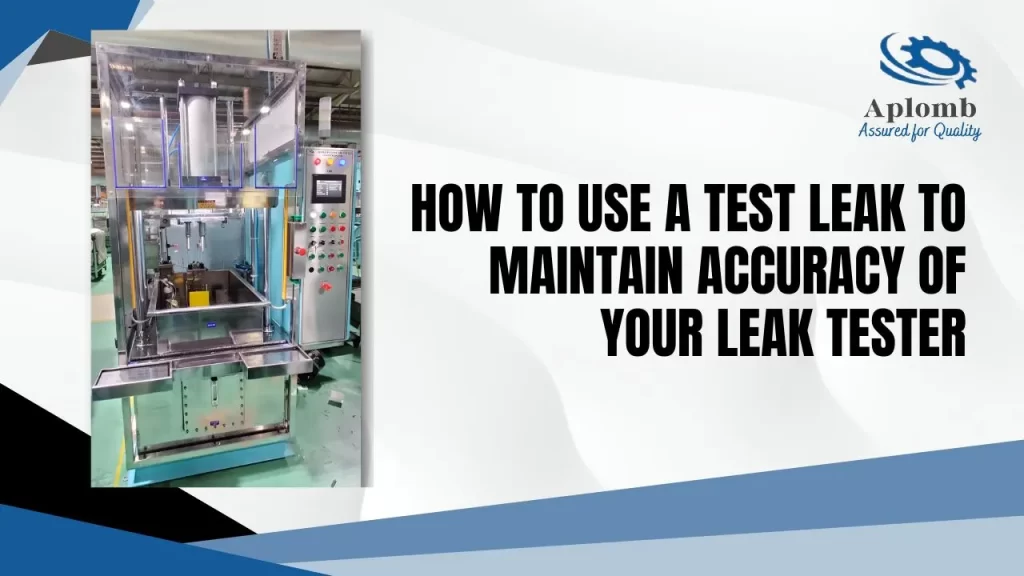 Read more about the article How to Use a Test Leak to Maintain Accuracy of Your Leak Tester