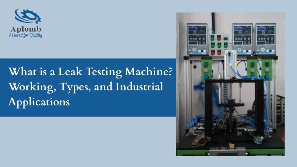 Read more about the article What is a Leak Testing Machine? Working, Types, and Industrial Applications