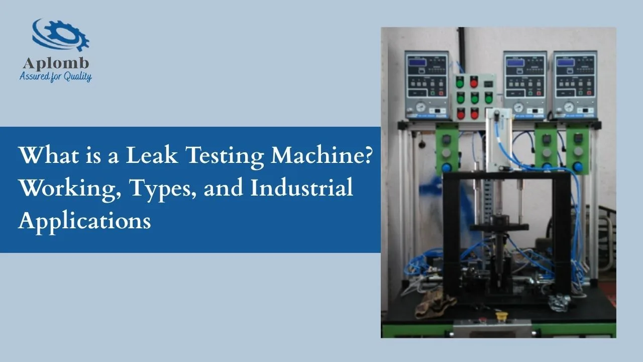 You are currently viewing What is a Leak Testing Machine? Working, Types, and Industrial Applications