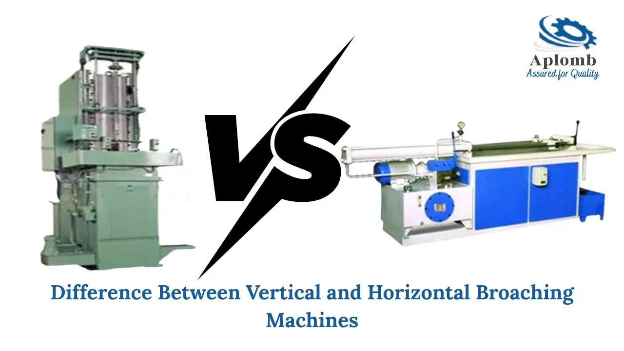 You are currently viewing Difference Between Vertical and Horizontal Broaching Machines