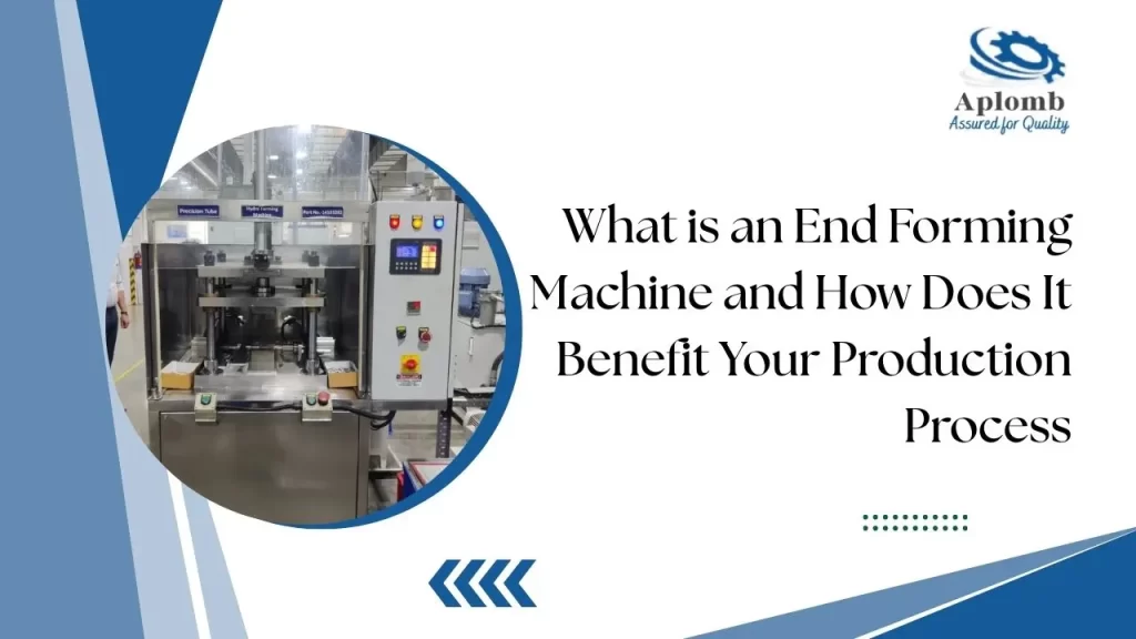 Read more about the article What is an End Forming Machine and How Does It Benefit Your Production Process
