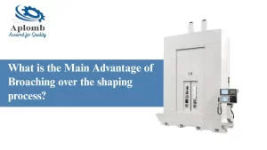 Read more about the article What is the Main Advantage of Broaching over the shaping process?